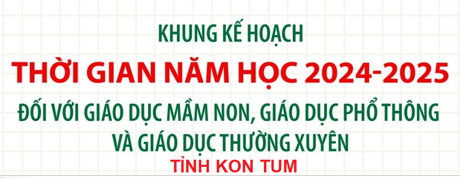 UBND tỉnh Kon Tum - Ban hành khung kế hoạch thời gian năm học 2024 - 2025 đối với giáo dục mầm non, giáo dục phổ thông và giáo dục thường xuyên trên địa bàn tỉnh Kon Tum