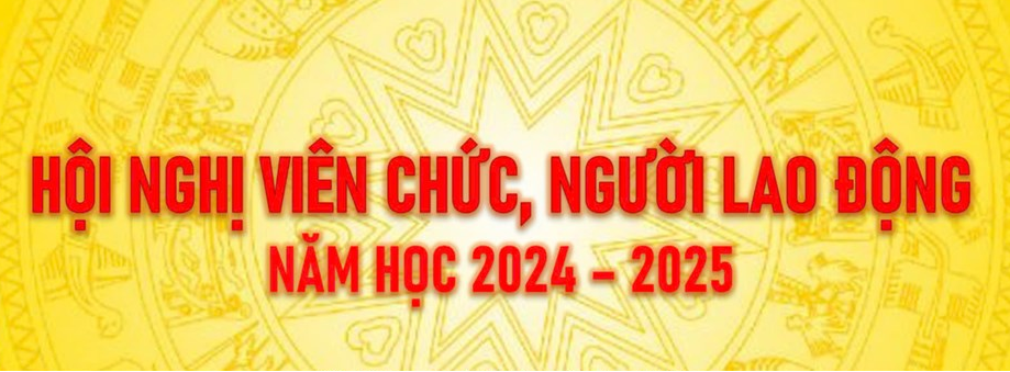 Hội nghị viên chức, người lao động năm học 2024 - 2025